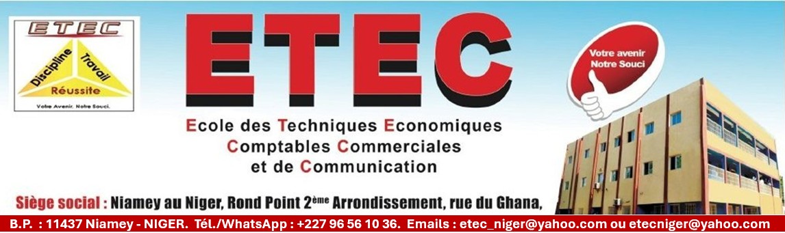 ETEC : Ecole des Techniques Economiques, Comptables, Commerciales et de Communication.